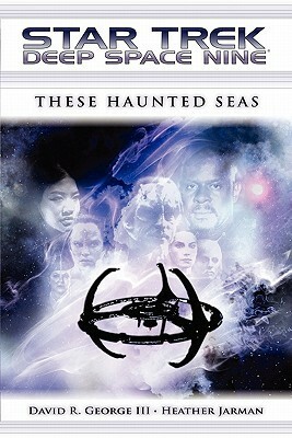 These Haunted Seas (Star Trek: Deep Space Nine) by David R. George III, Heather Jarman