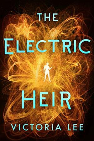 The Electric Heir by Victoria Lee