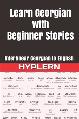 Learn Georgian with Beginner Stories: Interlinear Georgian to English by Kees Van Den End