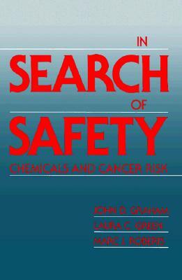 In Search of Safety: Chemicals and Cancer Risk by Mark J. Roberts, John D. Graham, Marc Roberts