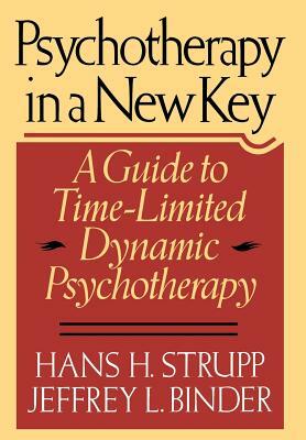 Psychotherapy in a New Key: A Guide to Timelimited Dynamic Psychotherapy by Strupp, Hans H. Strupp