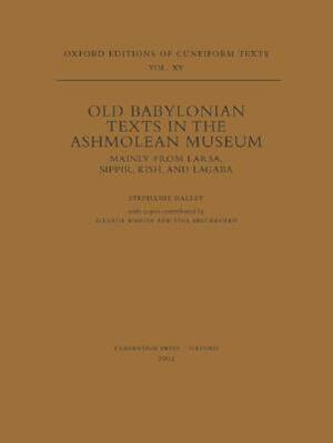 Old Babylonian Texts in the Ashmolean Museum: Mainly from Larsa, Sippir, Kish, and Lagaba by Stephanie Dalley
