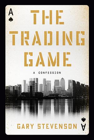 The Trading Game by Gary Stevenson