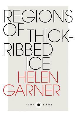 Short Black 4: Regions of Thick-Ribbed Ice by Helen Garner