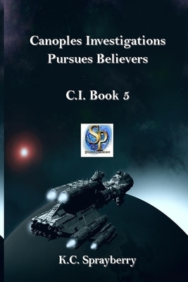 Canoples Investigations Pursues Believers: C.I. Book 5 by K. C. Sprayberry