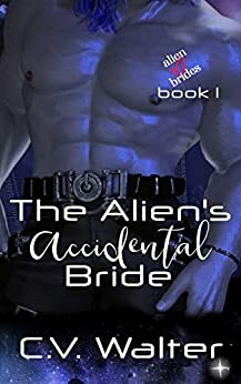 The Alien's Accidental Bride by C.V. Walter