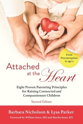 Attached at the Heart: Eight Proven Parenting Principles for Raising Connected and Compassionate Children by Lysa Parker