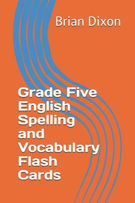 Grade Five English Spelling and Vocabulary Flash Cards by Brian Dixon