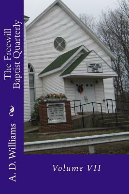 The Freewill Baptist Quarterly: Volume VII by A. D. Williams