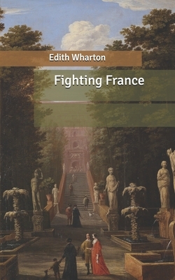 Fighting France by Edith Wharton