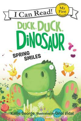 Duck, Duck, Dinosaur: Spring Smiles by Kallie George