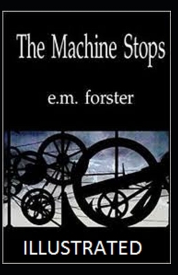 The Machine Stops Illustrated by E.M. Forster