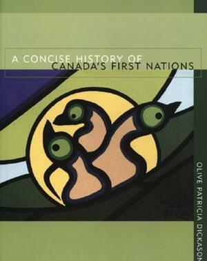 A Concise History of Canada's First Nations by Olive Patricia Dickason