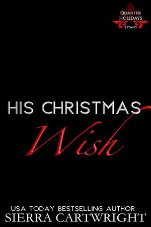 His Christmas Wish: A Contemporary Billionaire Holiday Romance by Sierra Cartwright, Sierra Cartwright