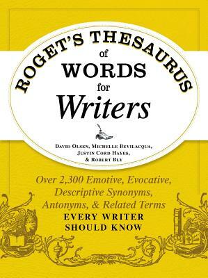 Roget's Thesaurus of Words for Writers: Over 2,300 Emotive, Evocative, Descriptive Synonyms, Antonyms, and Related Terms Every Writer Should Know by Michelle Bevilacqua, David Olsen, Justin Cord Hayes