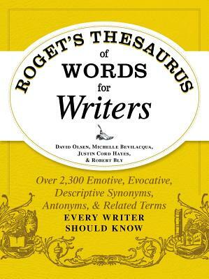 Roget's Thesaurus of Words for Writers: Over 2,300 Emotive, Evocative, Descriptive Synonyms, Antonyms, and Related Terms Every Writer Should Know by Michelle Bevilacqua, Justin Cord Hayes, David Olsen