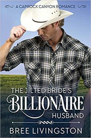 The Jilted Bride's Billionaire Husband: A Caprock Canyon Romance Book Five by Bree Livingston