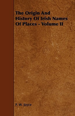 The Origin and History of Irish Names of Places - Volume II by P. W. Joyce