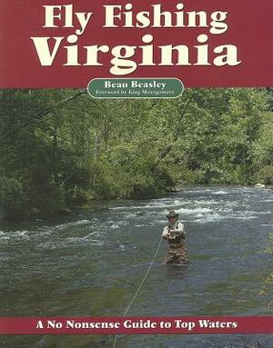 Fly Fishing Virginia: A No Nonsense Guide to Top Waters by Beau Beasley