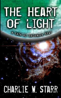 The Heart of Light: A Tale of Solomon Star by Charlie W. Starr