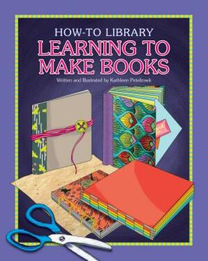 Learning to Make Books by Kathleen Petelinsek