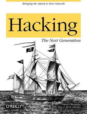 Hacking: The Next Generation by Billy Rios, Nitesh Dhanjani, Brett Hardin