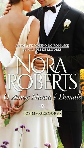 O Amor Nunca É Demais by Nora Roberts