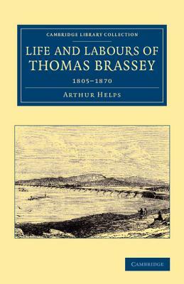 Life and Labours of Thomas Brassey: 1805 1870 by Arthur Helps