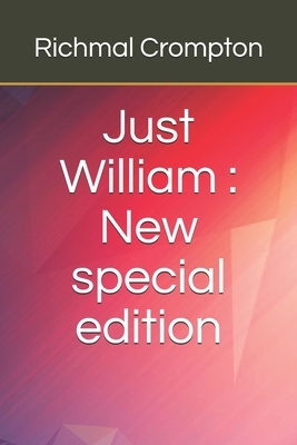 Just William: New special edition by Richmal Crompton