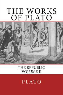 The Works of Plato: The Republic (Volume II) by 