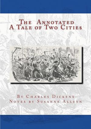 The Annotated a Tale of Two Cities by Susanne Alleyn