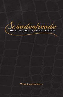 Schadenfreude: The Little Book of Black Delights by Tim Lihoreau