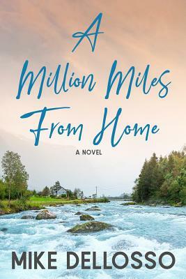 A Million Miles from Home by Mike Dellosso