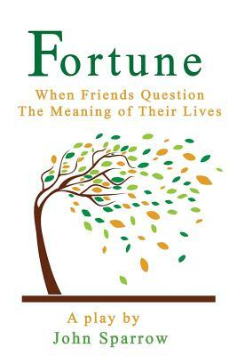 Fortune: When Friends Question The Meaning Of Their Lives by John Sparrow