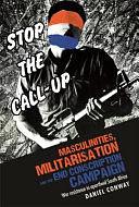 Masculinities, Militarisation and the End Conscription Campaign: War Resistance in Apartheid South Africa by Daniel Conway