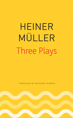 Three Plays: Philoctetes, the Horatian, Mauser by Heiner Müller