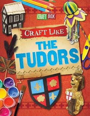 Craft Like the Tudors by Jillian Powell