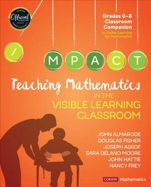 Teaching Mathematics in the Visible Learning Classroom, Grades 6-8 by John T. Almarode, Douglas Fisher, Joseph Assof