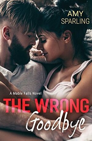 The Wrong Goodbye by Amy Sparling