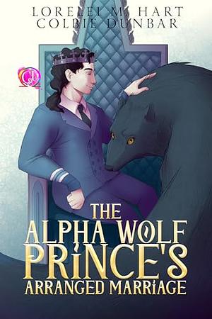 The Alpha Wolf Prince's Arranged Marriage by Colbie Dunbar, Lorelei M. Hart