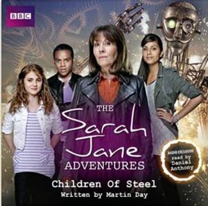 The Sarah Jane Adventures: Children of Steel by Martin Day