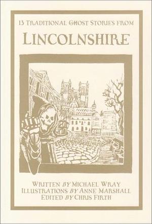 13 Traditional Ghost Stories from Lincolnshire by Chris Firth