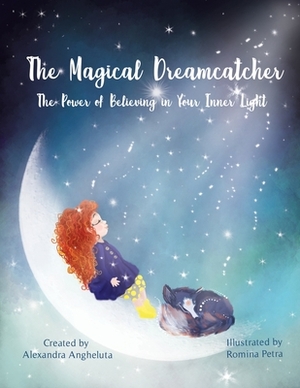 The Magical Dreamcatcher: The Power of Believing in Your Inner Light by Alexandra C. Angheluta