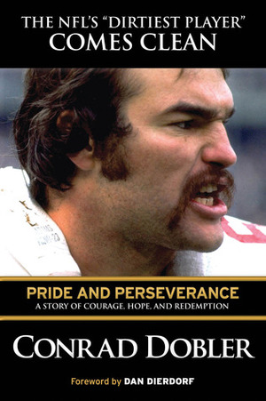 Pride and Perseverance: A Story of Courage, Hope, and Redemption by Conrad Dobler, Mike Ditka, Dan Dierdorf