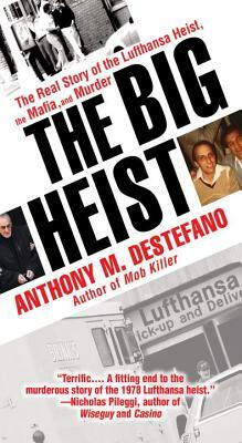 The Big Heist: The Real Story of the Lufthansa Heist, the Mafia, and Murder by Anthony M. DeStefano