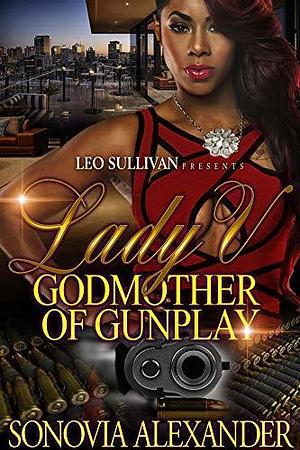 Lady V: Godmother of Gun Play by Sonovia Alexander, Sonovia Alexander