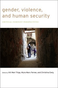Gender, Violence, and Human Security: Critical Feminist Perspectives by Aili Mari Tripp, Christina Ewig, Myra Marx Ferree