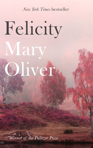 Felicity: Poems by Mary Oliver