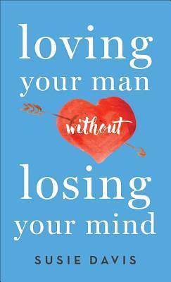 Loving Your Man without Losing Your Mind by Susie Davis, Susie Davis