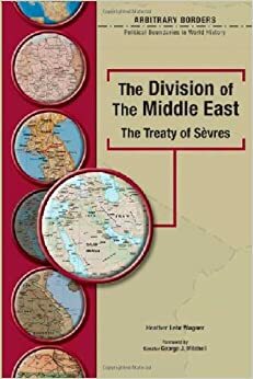 The Division of the Middle East: The Treaty of Sevres by Heather Lehr Wagner